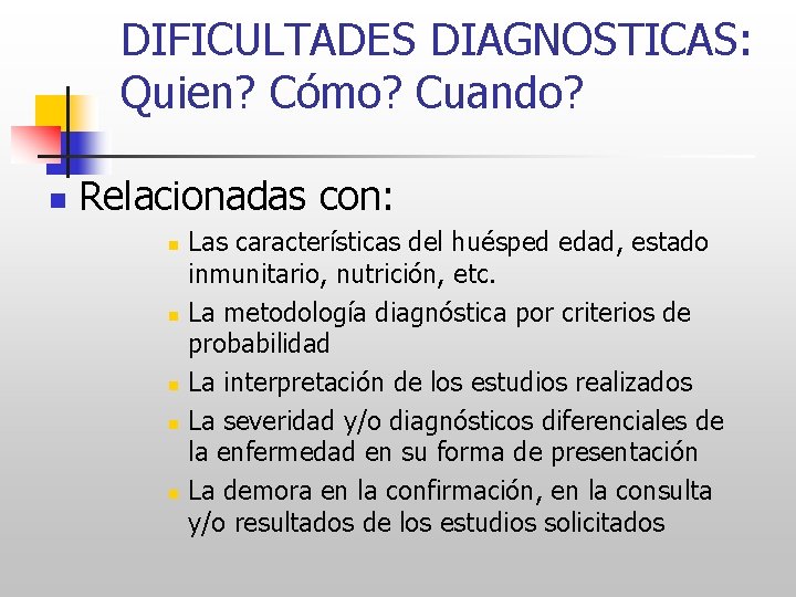 DIFICULTADES DIAGNOSTICAS: Quien? Cómo? Cuando? n Relacionadas con: n n n Las características del