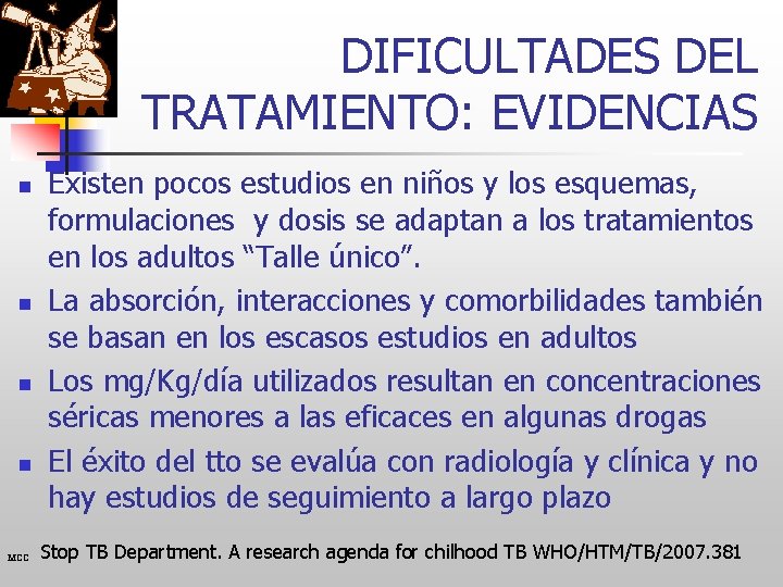 DIFICULTADES DEL TRATAMIENTO: EVIDENCIAS n n MCC Existen pocos estudios en niños y los