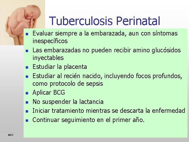 Tuberculosis Perinatal n n n n MCC Evaluar siempre a la embarazada, aun con