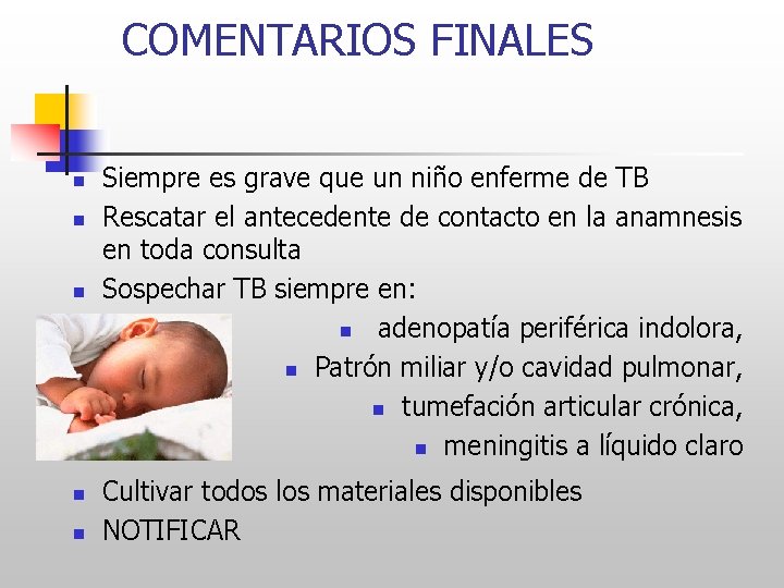 COMENTARIOS FINALES n n n Siempre es grave que un niño enferme de TB