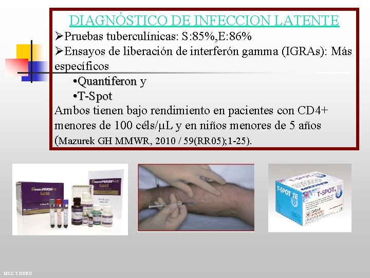 DIAGNÓSTICO DE INFECCION LATENTE ØPruebas tuberculínicas: S: 85%, E: 86% ØEnsayos de liberación de