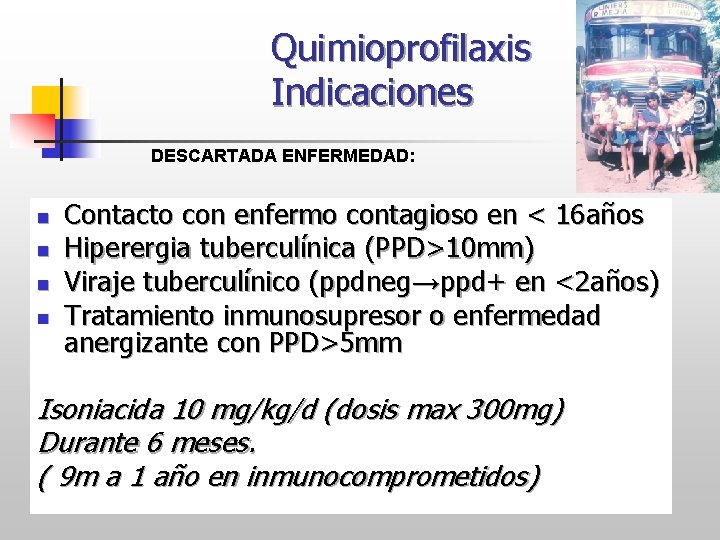 Quimioprofilaxis Indicaciones DESCARTADA ENFERMEDAD: n n Contacto con enfermo contagioso en < 16 años