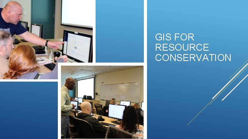 GIS FOR RESOURCE CONSERVATION 