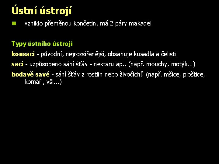 Ústní ústrojí n vzniklo přeměnou končetin, má 2 páry makadel Typy ústního ústrojí kousací