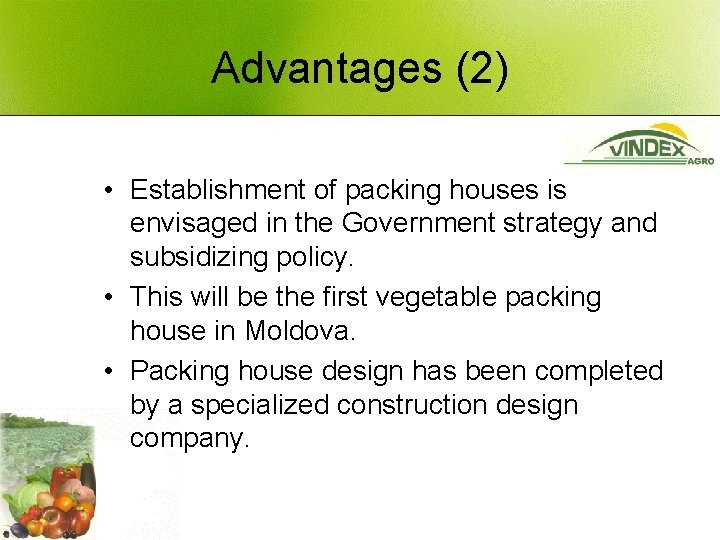 Advantages (2) • Establishment of packing houses is envisaged in the Government strategy and