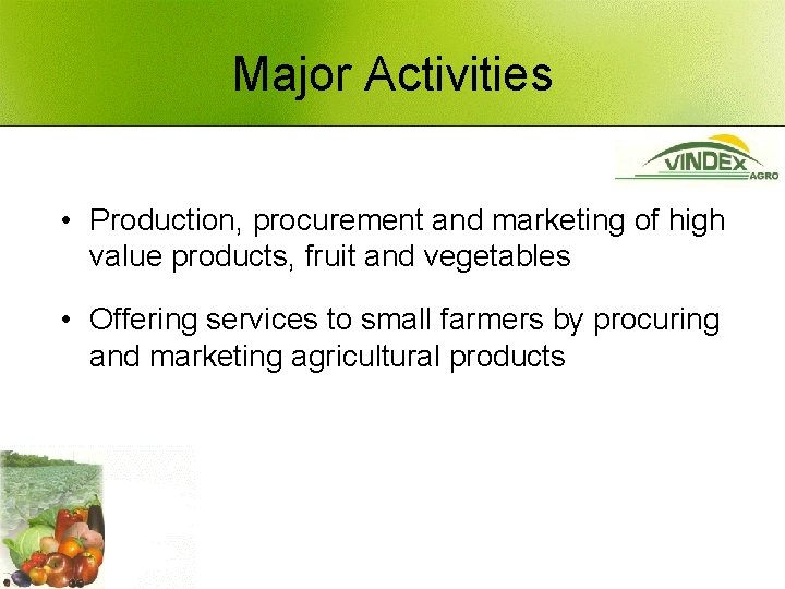 Major Activities • Production, procurement and marketing of high value products, fruit and vegetables