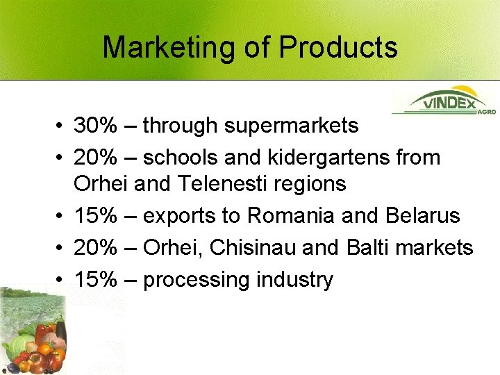 Marketing of Products • 30% – through supermarkets • 20% – schools and kidergartens