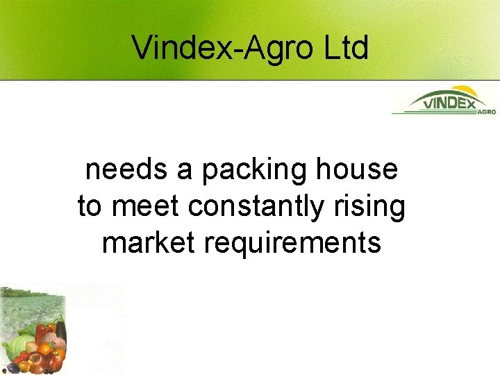 Vindex-Agro Ltd needs a packing house to meet constantly rising market requirements 