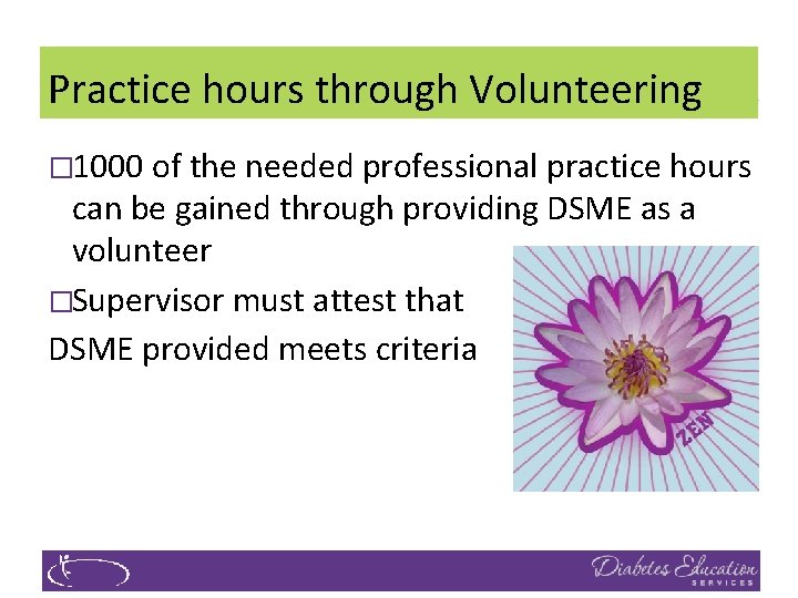 Practice hours through Volunteering � 1000 of the needed professional practice hours can be