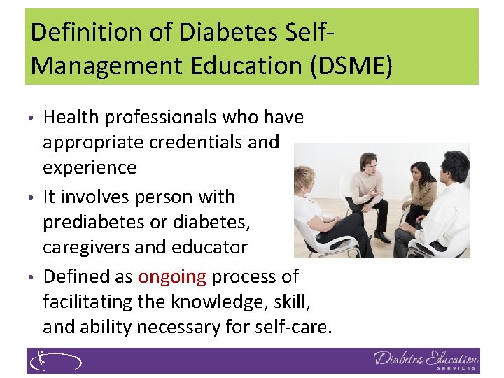 Definition of Diabetes Self. Management Education (DSME) • • • Health professionals who have