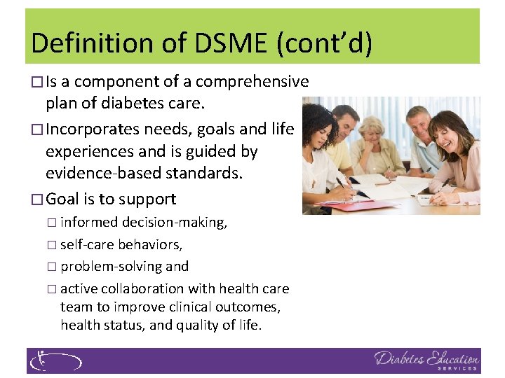 Definition of DSME (cont’d) � Is a component of a comprehensive plan of diabetes