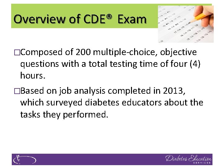 Overview of CDE® Exam �Composed of 200 multiple-choice, objective questions with a total testing