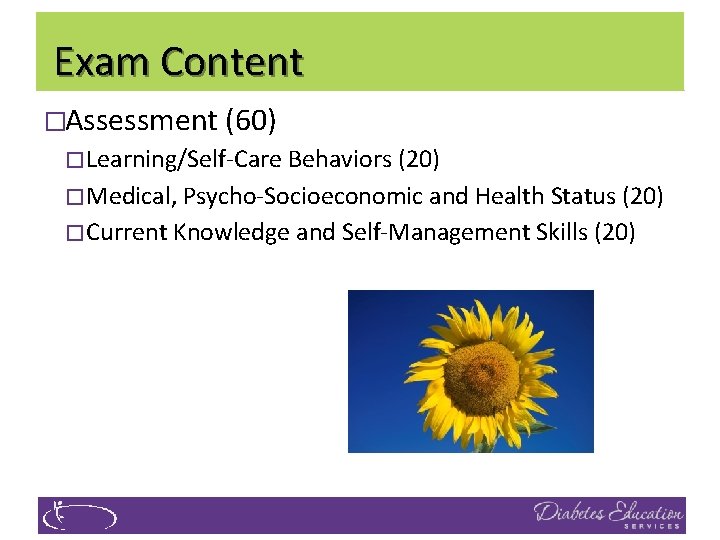  Exam Content �Assessment (60) � Learning/Self-Care Behaviors (20) � Medical, Psycho-Socioeconomic and Health