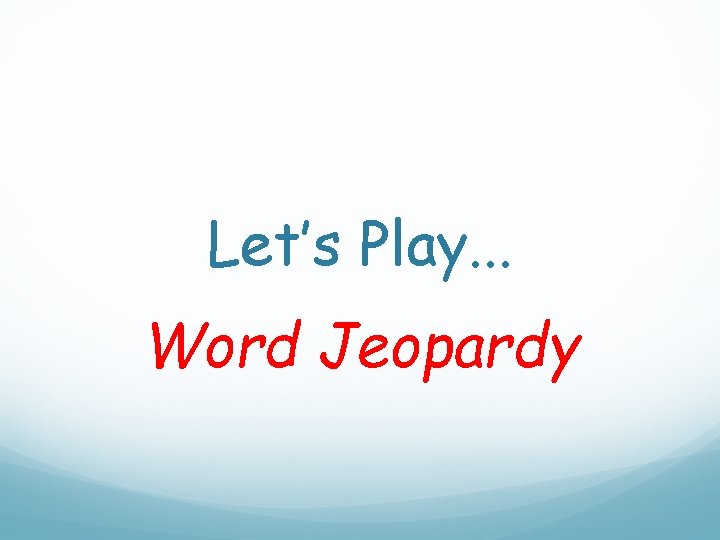 Let’s Play. . . Word Jeopardy 