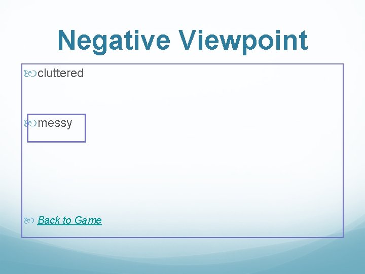 Negative Viewpoint cluttered messy Back to Game 