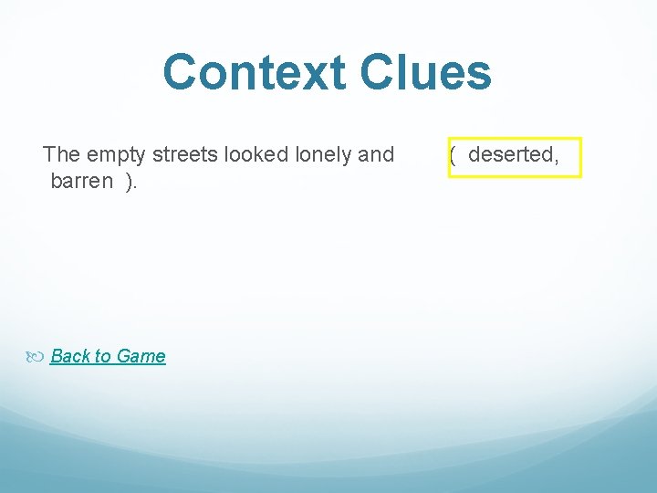 Context Clues The empty streets looked lonely and barren ). Back to Game (