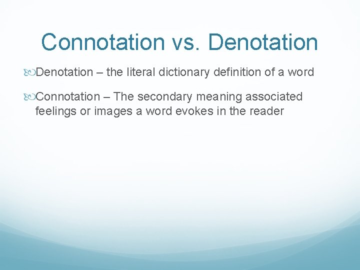 Connotation vs. Denotation – the literal dictionary definition of a word Connotation – The