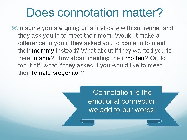 Does connotation matter? Imagine you are going on a first date with someone, and