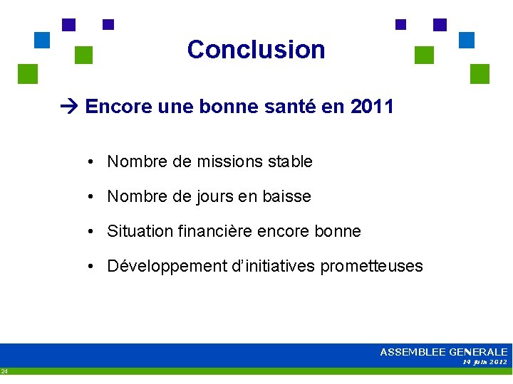 Conclusion Encore une bonne santé en 2011 • Nombre de missions stable • Nombre