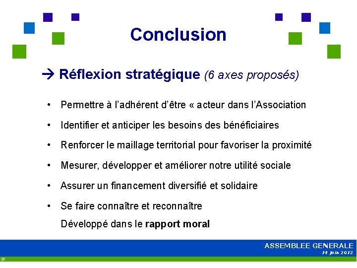 Conclusion Réflexion stratégique (6 axes proposés) • Permettre à l’adhérent d’être « acteur dans