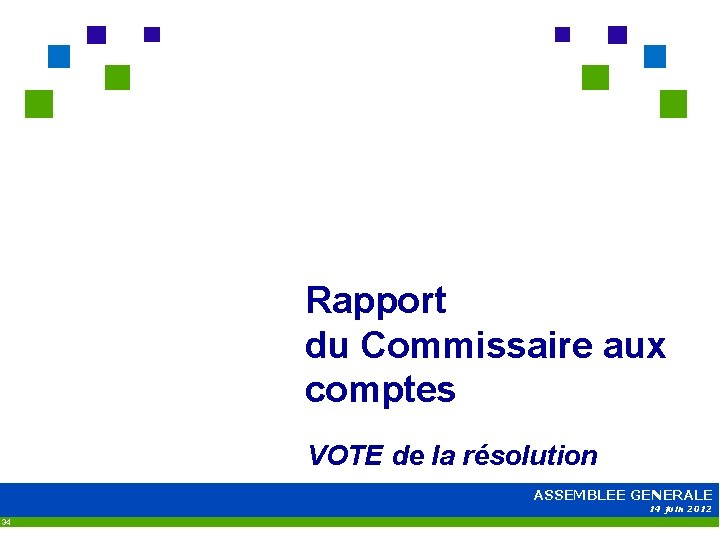 Rapport du Commissaire aux comptes VOTE de la résolution ASSEMBLEE GENERALE 14 juin 2012