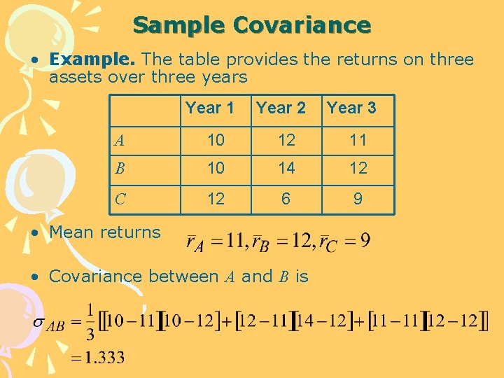 Sample Covariance • Example. The table provides the returns on three assets over three