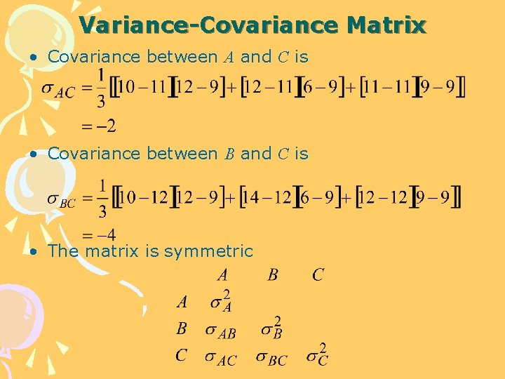 Variance-Covariance Matrix • Covariance between A and C is • Covariance between B and