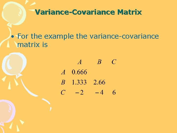 Variance-Covariance Matrix • For the example the variance-covariance matrix is 