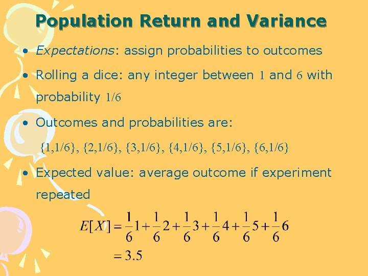 Population Return and Variance • Expectations: assign probabilities to outcomes • Rolling a dice: