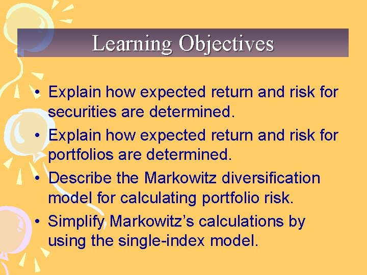Learning Objectives • Explain how expected return and risk for securities are determined. •