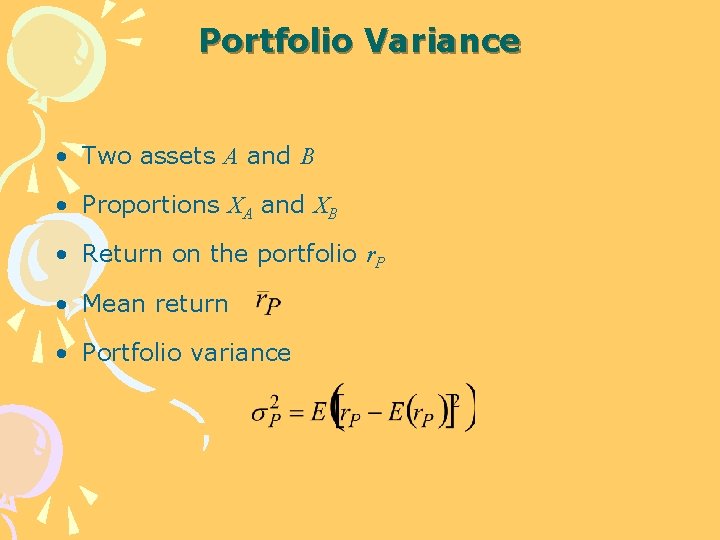 Portfolio Variance • Two assets A and B • Proportions XA and XB •
