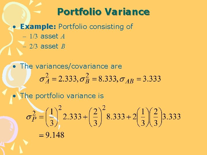 Portfolio Variance • Example: Portfolio consisting of – 1/3 asset A – 2/3 asset