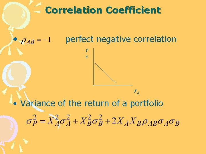 Correlation Coefficient • perfect negative correlation r B r. A • Variance of the