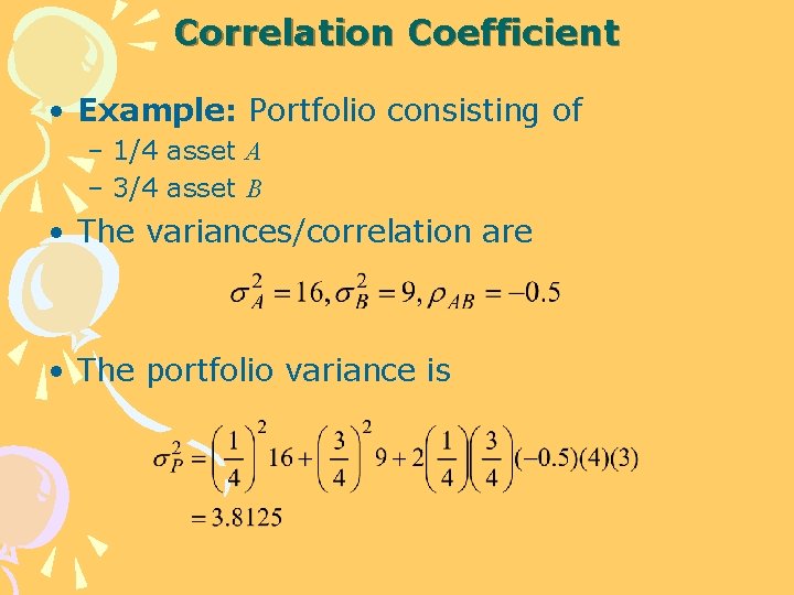 Correlation Coefficient • Example: Portfolio consisting of – 1/4 asset A – 3/4 asset