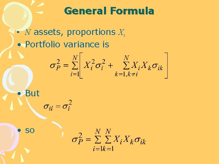 General Formula • N assets, proportions Xi • Portfolio variance is • But •