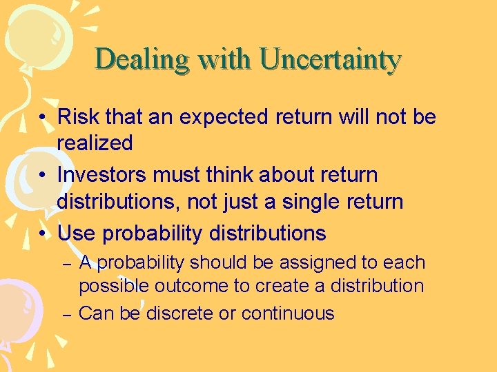 Dealing with Uncertainty • Risk that an expected return will not be realized •