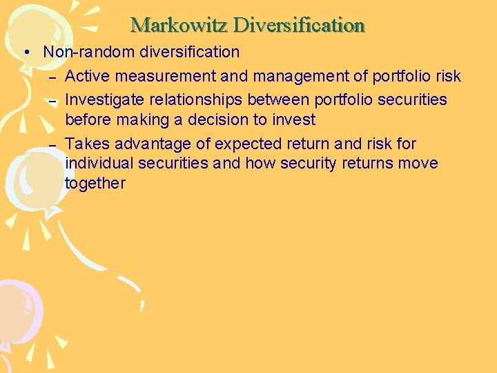 Markowitz Diversification • Non-random diversification – Active measurement and management of portfolio risk –