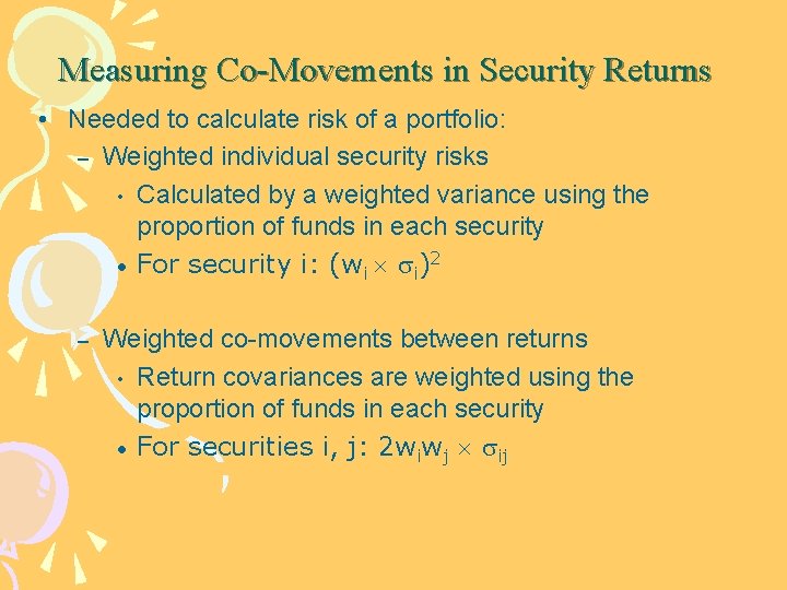 Measuring Co-Movements in Security Returns • Needed to calculate risk of a portfolio: –