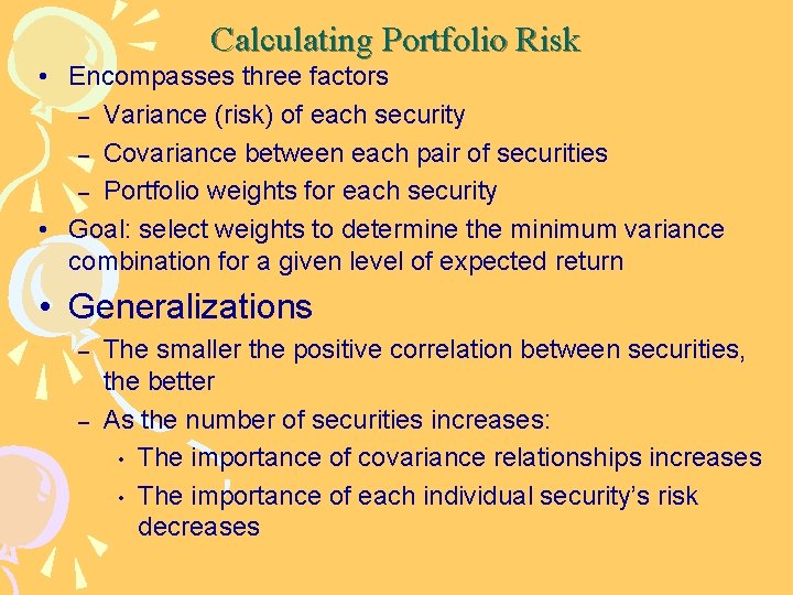 Calculating Portfolio Risk • Encompasses three factors – Variance (risk) of each security –