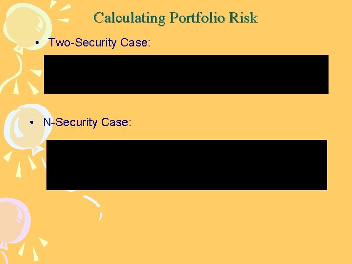 Calculating Portfolio Risk • Two-Security Case: • N-Security Case: 