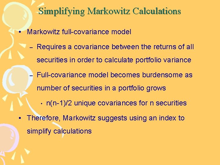 Simplifying Markowitz Calculations • Markowitz full-covariance model – Requires a covariance between the returns