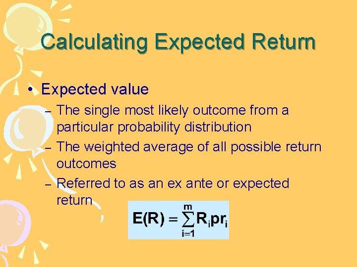 Calculating Expected Return • Expected value – – – The single most likely outcome