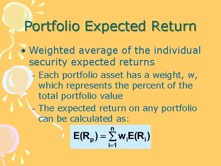 Portfolio Expected Return • Weighted average of the individual security expected returns – –