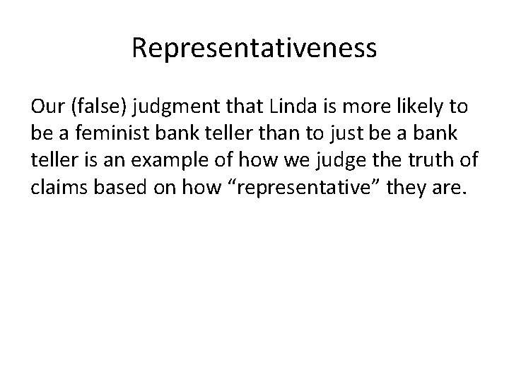 Representativeness Our (false) judgment that Linda is more likely to be a feminist bank