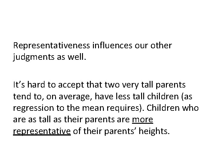 Representativeness influences our other judgments as well. It’s hard to accept that two very