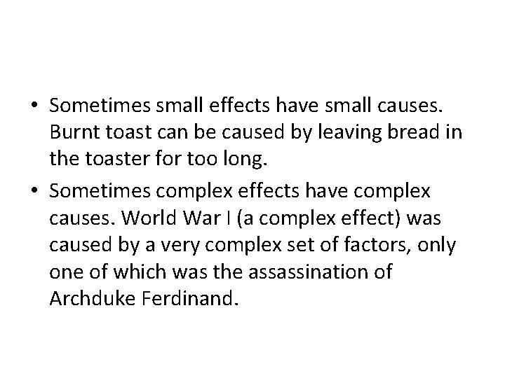  • Sometimes small effects have small causes. Burnt toast can be caused by