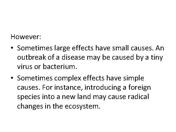 However: • Sometimes large effects have small causes. An outbreak of a disease may