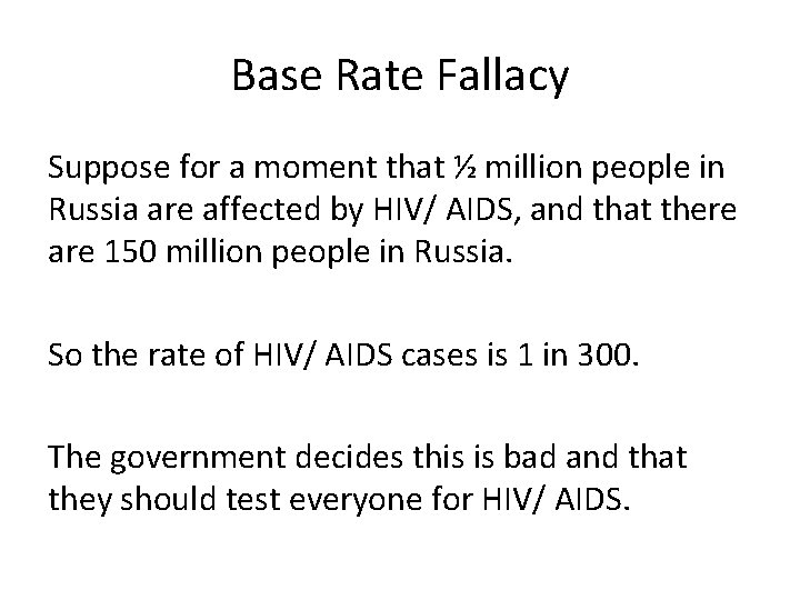 Base Rate Fallacy Suppose for a moment that ½ million people in Russia are