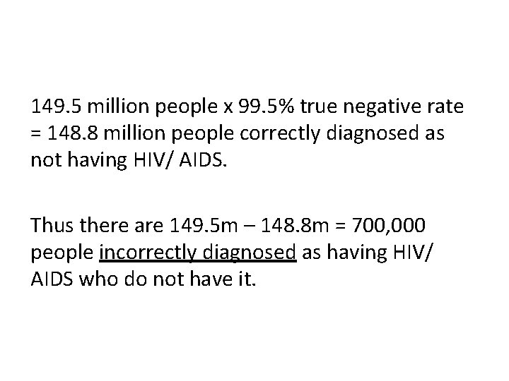 149. 5 million people x 99. 5% true negative rate = 148. 8 million