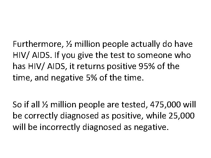 Furthermore, ½ million people actually do have HIV/ AIDS. If you give the test